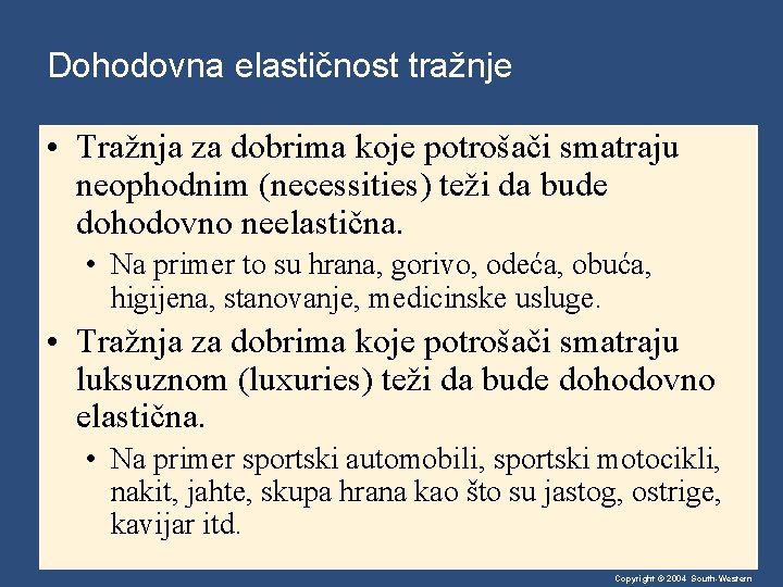Dohodovna elastičnost tražnje • Tražnja za dobrima koje potrošači smatraju neophodnim (necessities) teži da