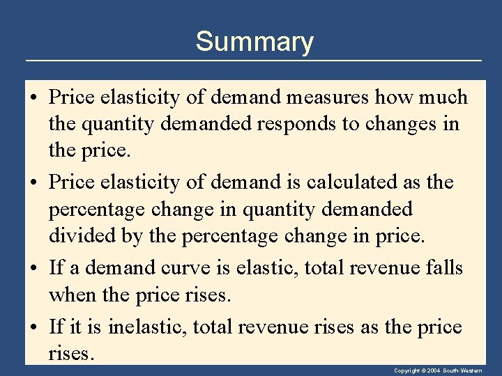 Summary • Price elasticity of demand measures how much the quantity demanded responds to