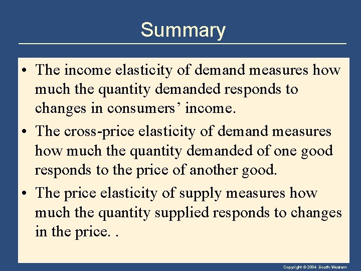 Summary • The income elasticity of demand measures how much the quantity demanded responds