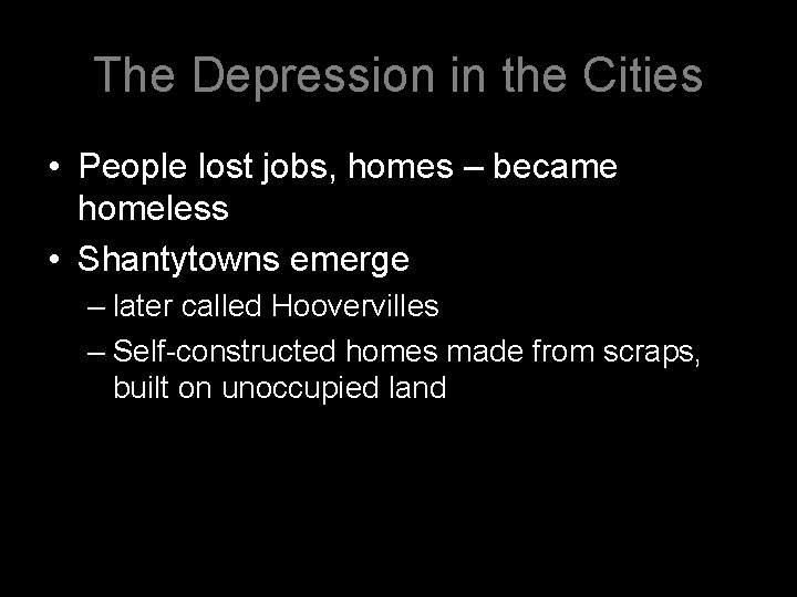 The Depression in the Cities • People lost jobs, homes – became homeless •