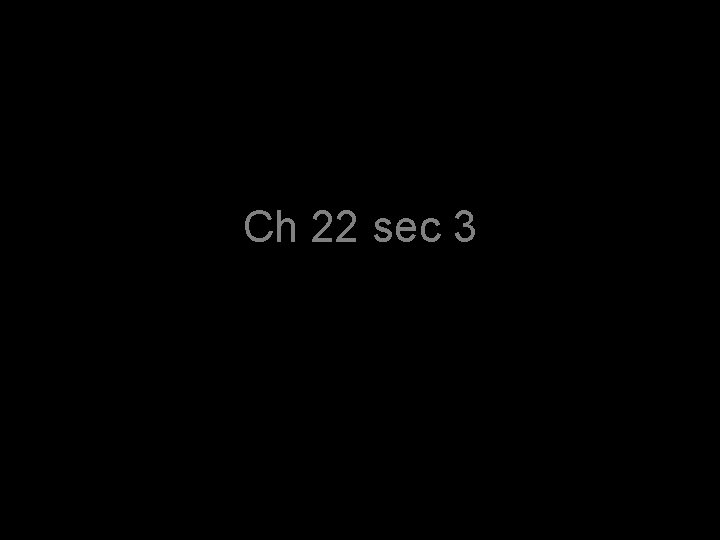 Ch 22 sec 3 