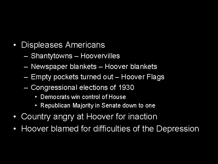  • Displeases Americans – – Shantytowns – Hoovervilles Newspaper blankets – Hoover blankets