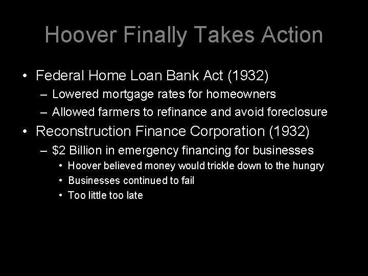 Hoover Finally Takes Action • Federal Home Loan Bank Act (1932) – Lowered mortgage