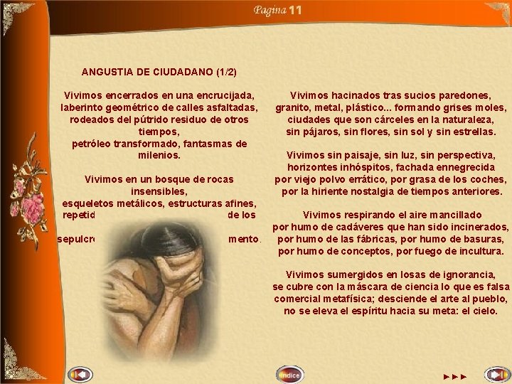 11 ANGUSTIA DE CIUDADANO (1/2) Vivimos encerrados en una encrucijada, laberinto geométrico de calles