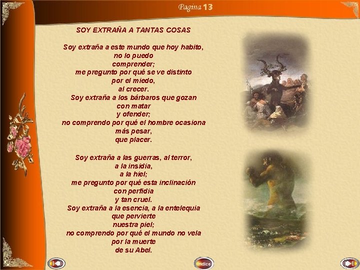 13 SOY EXTRAÑA A TANTAS COSAS Soy extraña a este mundo que hoy habito,