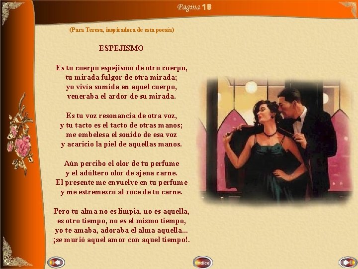 18 (Para Teresa, inspiradora de esta poesía) ESPEJISMO Es tu cuerpo espejismo de otro
