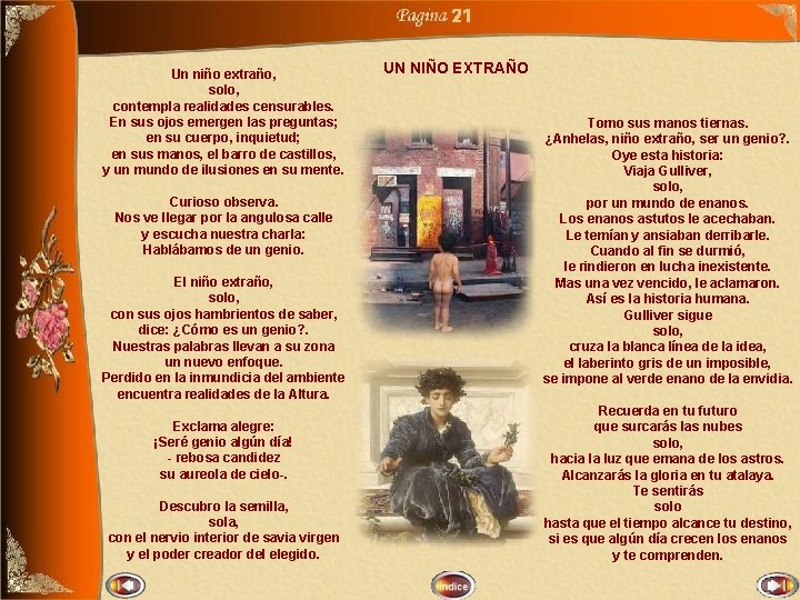 21 Un niño extraño, solo, contempla realidades censurables. En sus ojos emergen las preguntas;