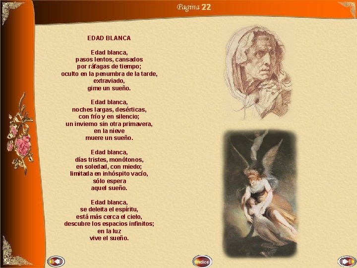 22 EDAD BLANCA Edad blanca, pasos lentos, cansados por ráfagas de tiempo; oculto en