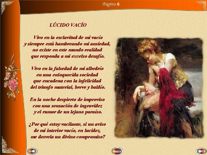 6 LÚCIDO VACÍO Vivo en la esclavitud de mi vacío y siempre está hambreando