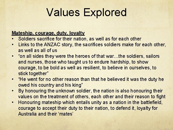 Values Explored Mateship, courage, duty, loyalty • Soldiers sacrifice for their nation, as well