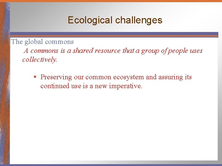 Ecological challenges The global commons A commons is a shared resource that a group