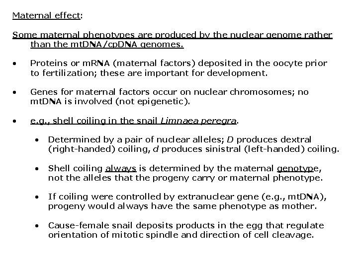 Maternal effect: Some maternal phenotypes are produced by the nuclear genome rather than the