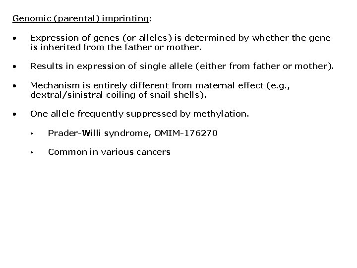 Genomic (parental) imprinting: • Expression of genes (or alleles) is determined by whether the
