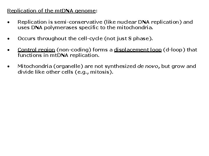 Replication of the mt. DNA genome: • Replication is semi-conservative (like nuclear DNA replication)