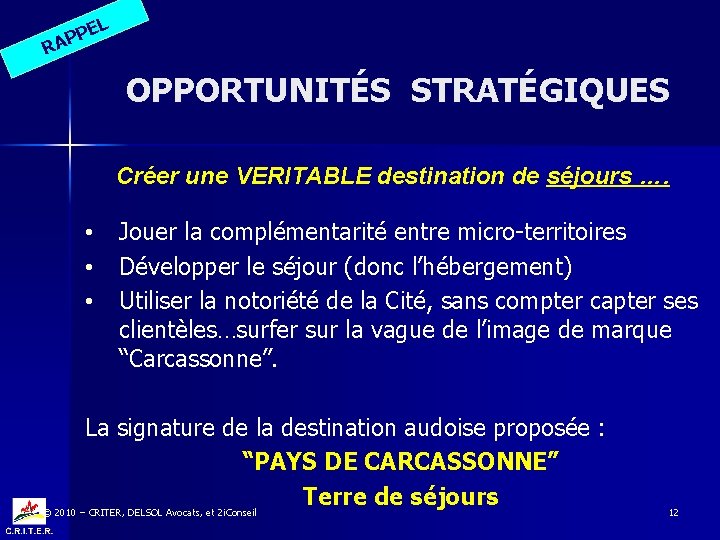 EL P AP R OPPORTUNITÉS STRATÉGIQUES Créer une VERITABLE destination de séjours …. •