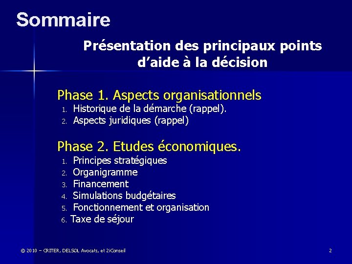 Sommaire Présentation des principaux points d’aide à la décision Phase 1. Aspects organisationnels Historique