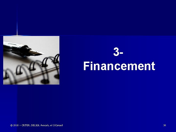 3 - Financement © 2010 – CRITER, DELSOL Avocats, et 2 i. Conseil 30