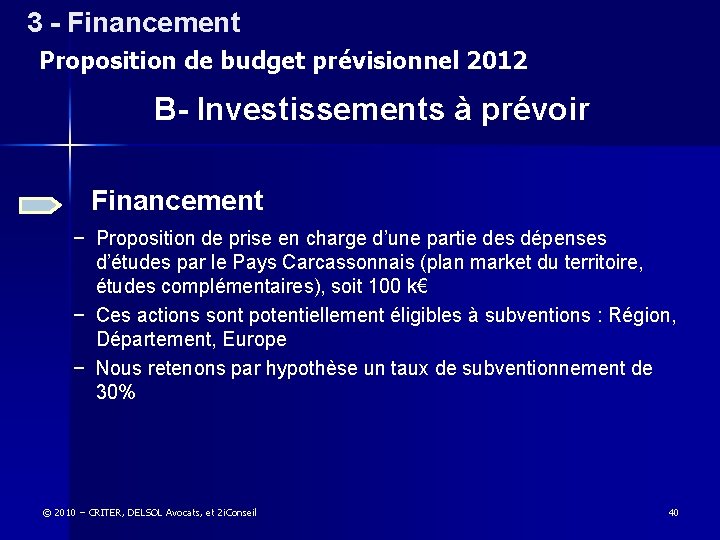 3 - Financement 3 – Financement Proposition de budget prévisionnel 2012 B- Investissements à