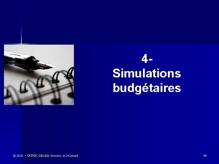 4 - Simulations budgétaires © 2010 – CRITER, DELSOL Avocats, et 2 i. Conseil