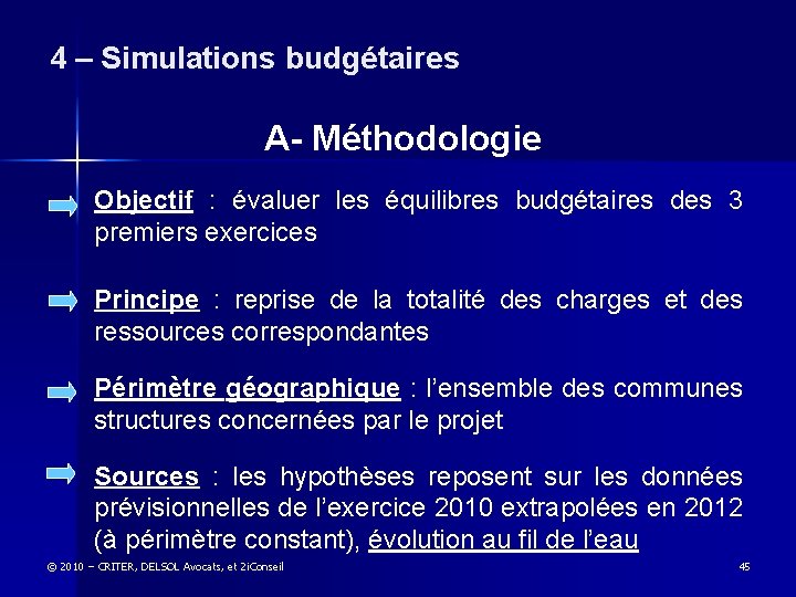 4 – Simulations budgétaires A- Méthodologie Objectif : évaluer les équilibres budgétaires des 3