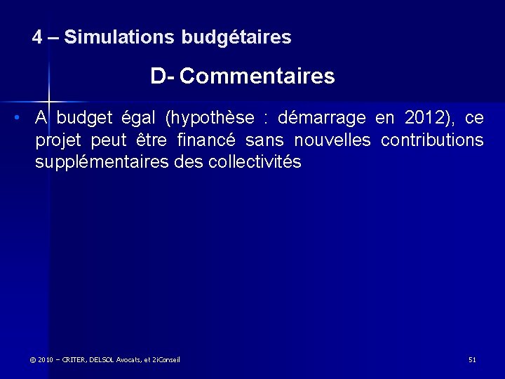 4 – Simulations budgétaires D- Commentaires • A budget égal (hypothèse : démarrage en