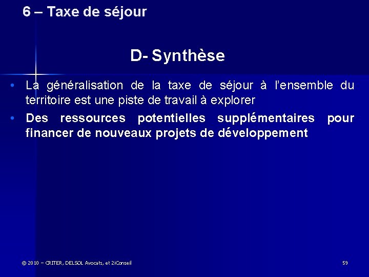 6 – Taxe de séjour D- Synthèse • La généralisation de la taxe de