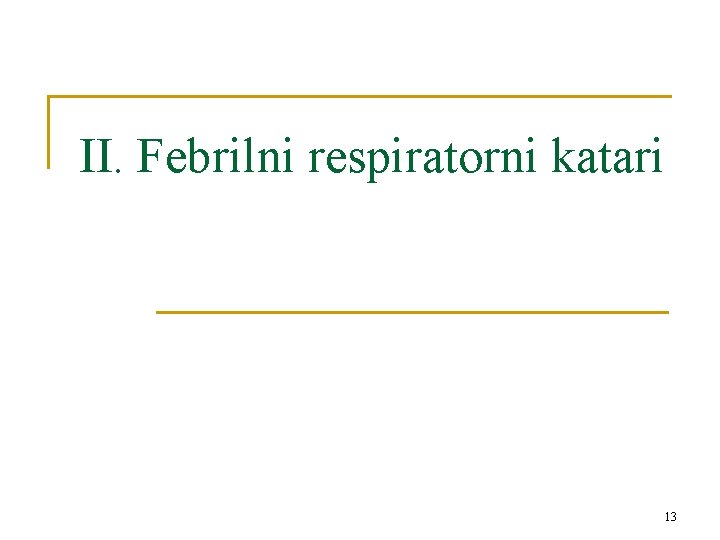 II. Febrilni respiratorni katari 13 