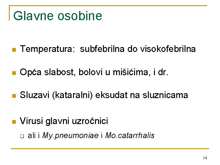 Glavne osobine n Temperatura: subfebrilna do visokofebrilna n Opća slabost, bolovi u mišićima, i