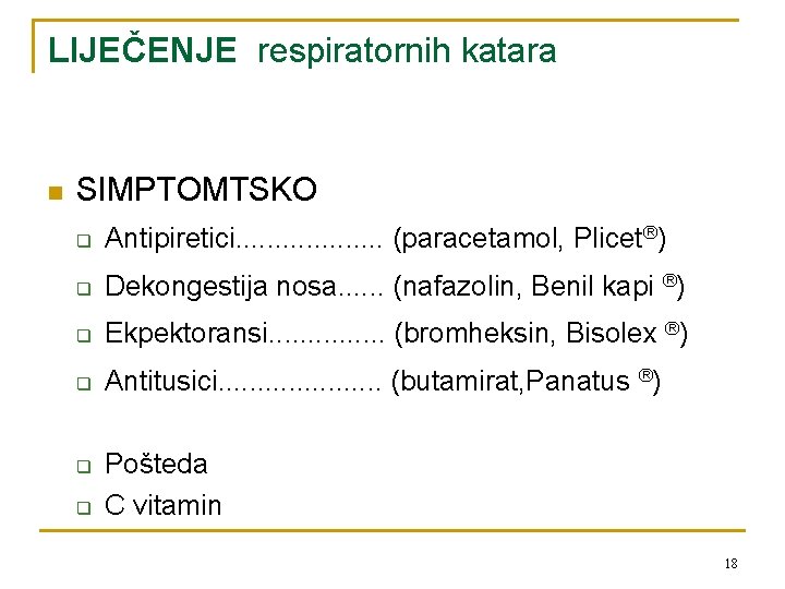 LIJEČENJE respiratornih katara n SIMPTOMTSKO q Antipiretici. . . . . (paracetamol, Plicet®) q