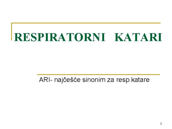 RESPIRATORNI KATARI ARI- najčešće sinonim za resp. katare 2 