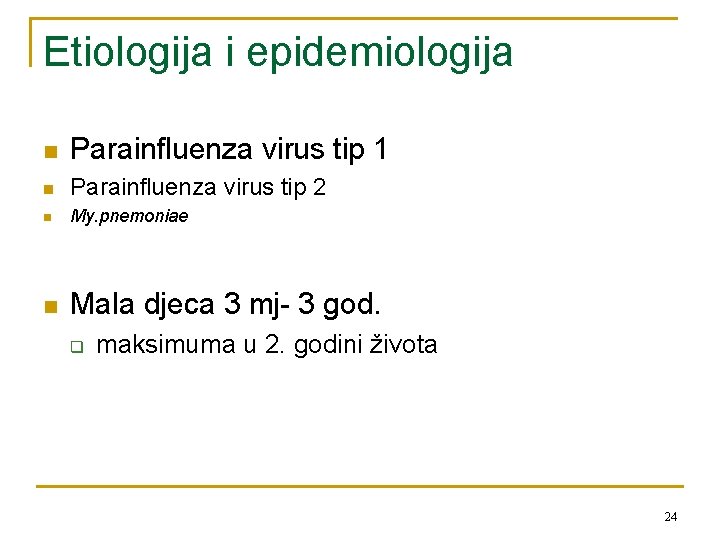Etiologija i epidemiologija n Parainfluenza virus tip 1 n Parainfluenza virus tip 2 n