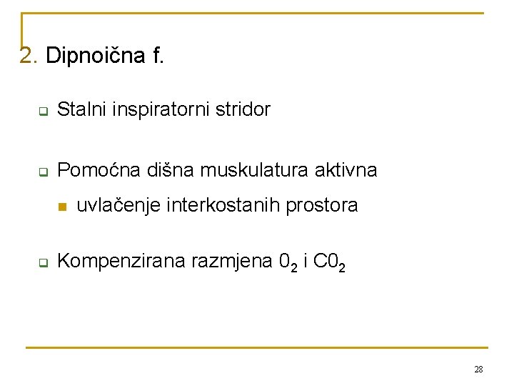 2. Dipnoična f. q Stalni inspiratorni stridor q Pomoćna dišna muskulatura aktivna n q