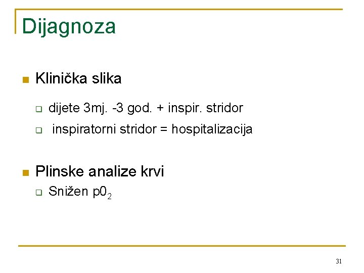 Dijagnoza n Klinička slika q q n dijete 3 mj. -3 god. + inspir.