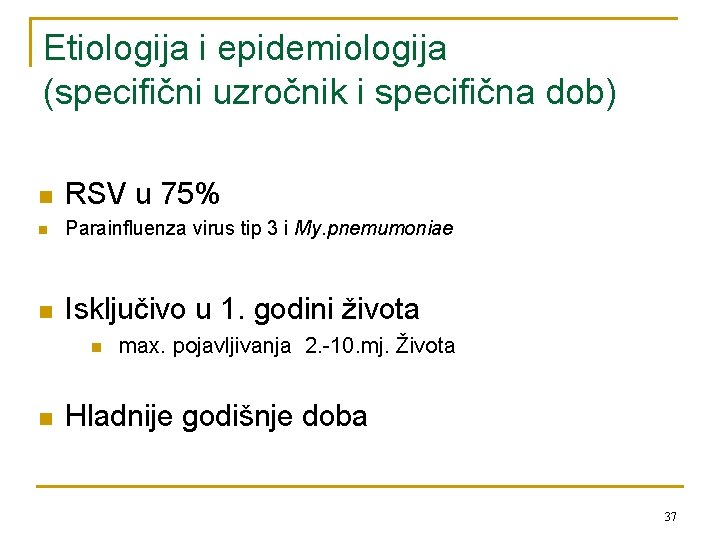Etiologija i epidemiologija (specifični uzročnik i specifična dob) n RSV u 75% n Parainfluenza