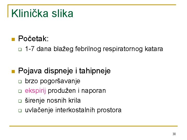 Klinička slika n Početak: q n 1 -7 dana blažeg febrilnog respiratornog katara Pojava