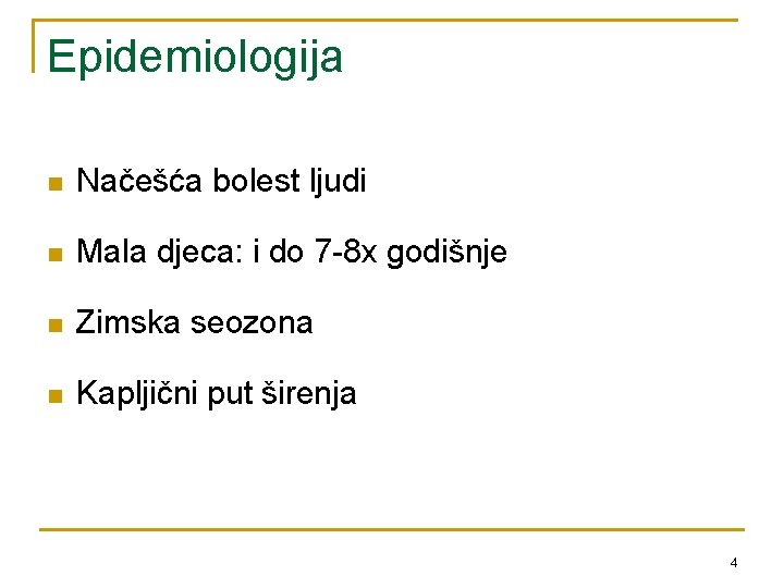 Epidemiologija n Načešća bolest ljudi n Mala djeca: i do 7 -8 x godišnje