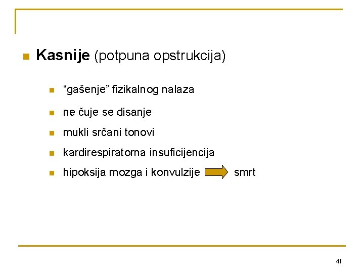 n Kasnije (potpuna opstrukcija) n “gašenje” fizikalnog nalaza n ne čuje se disanje n