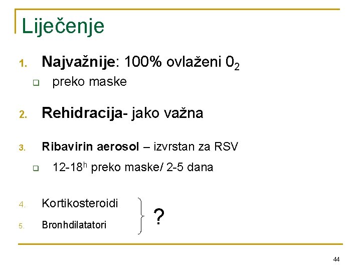 Liječenje Najvažnije: 100% ovlaženi 02 1. q preko maske 2. Rehidracija- jako važna 3.