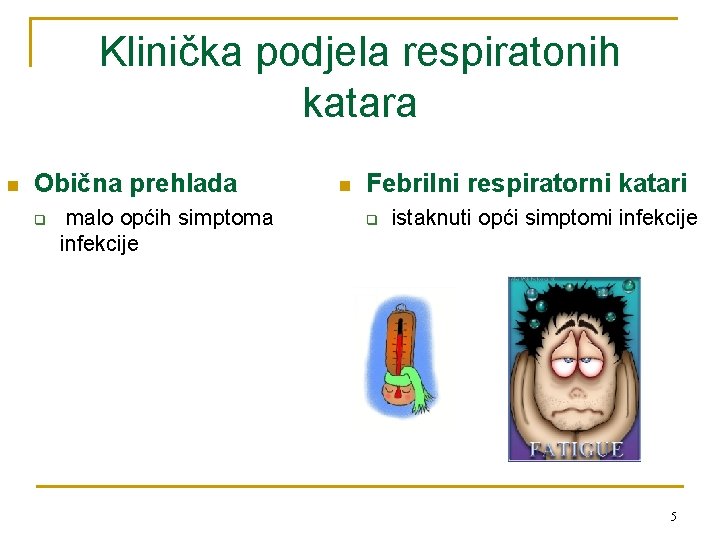 Klinička podjela respiratonih katara n Obična prehlada q malo općih simptoma infekcije n Febrilni