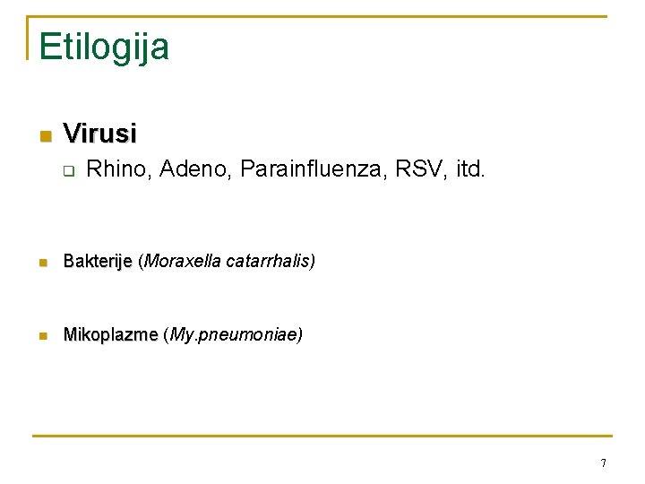 Etilogija n Virusi q Rhino, Adeno, Parainfluenza, RSV, itd. n Bakterije (Moraxella catarrhalis) n