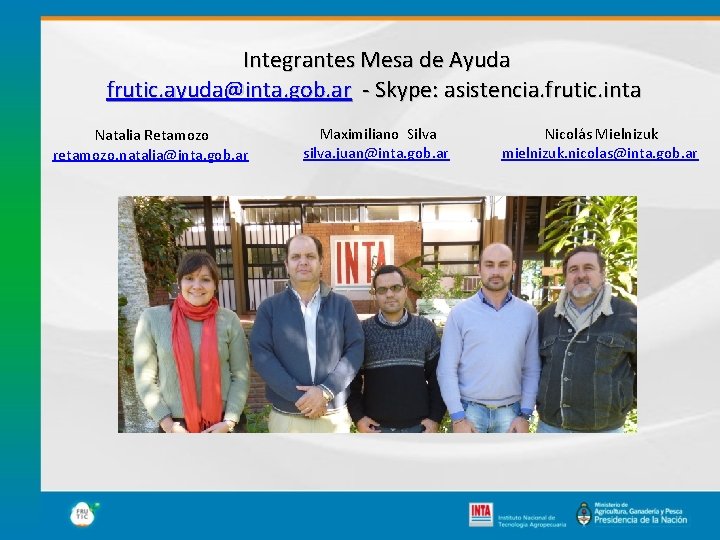 Integrantes Mesa de Ayuda frutic. ayuda@inta. gob. ar - Skype: asistencia. frutic. inta Natalia