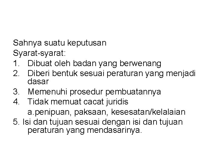 Sahnya suatu keputusan Syarat-syarat: 1. Dibuat oleh badan yang berwenang 2. Diberi bentuk sesuai