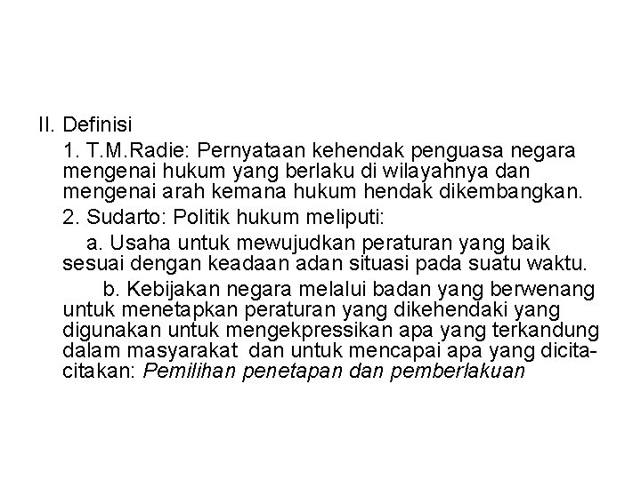 II. Definisi 1. T. M. Radie: Pernyataan kehendak penguasa negara mengenai hukum yang berlaku