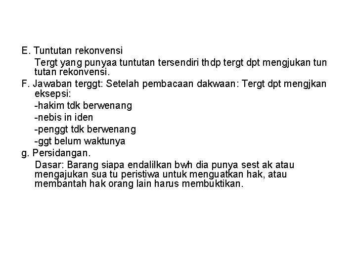 E. Tuntutan rekonvensi Tergt yang punyaa tuntutan tersendiri thdp tergt dpt mengjukan tutan rekonvensi.