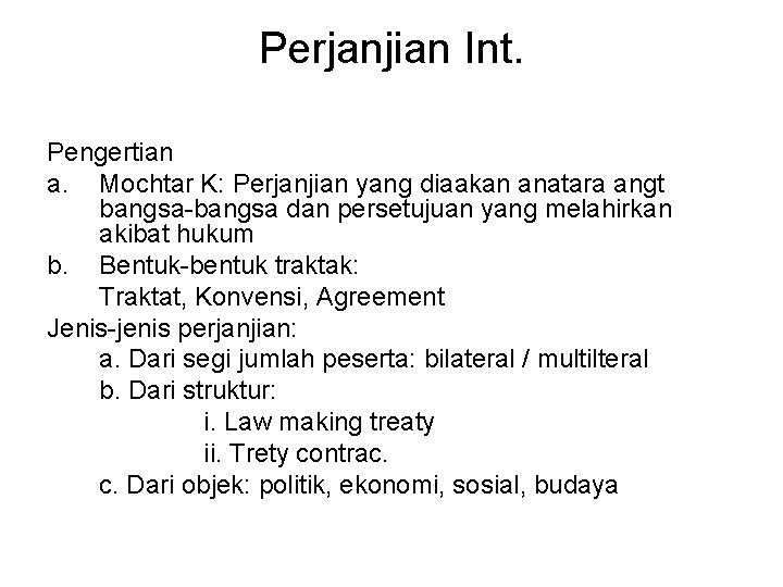 Perjanjian Int. Pengertian a. Mochtar K: Perjanjian yang diaakan anatara angt bangsa-bangsa dan persetujuan