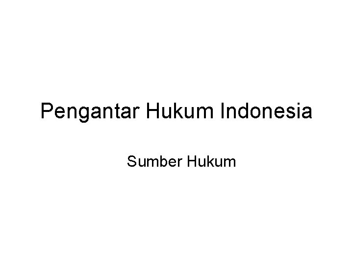 Pengantar Hukum Indonesia Sumber Hukum 