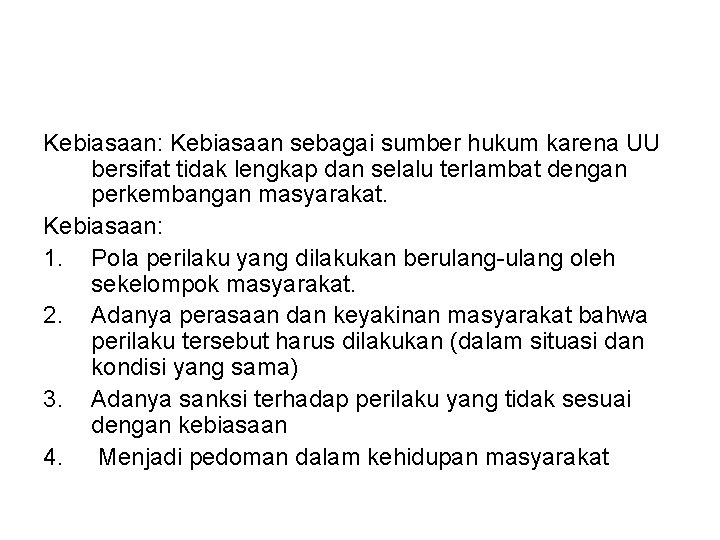 Kebiasaan: Kebiasaan sebagai sumber hukum karena UU bersifat tidak lengkap dan selalu terlambat dengan