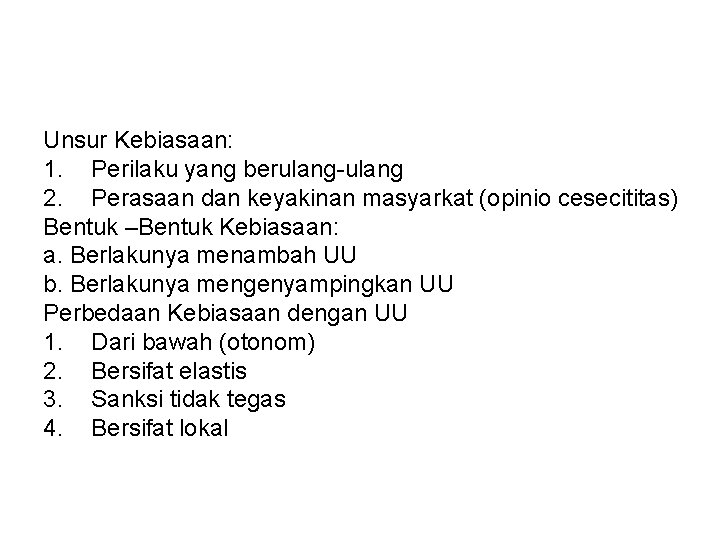 Unsur Kebiasaan: 1. Perilaku yang berulang-ulang 2. Perasaan dan keyakinan masyarkat (opinio cesecititas) Bentuk