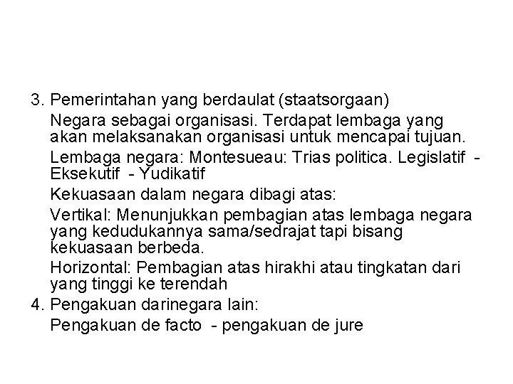 3. Pemerintahan yang berdaulat (staatsorgaan) Negara sebagai organisasi. Terdapat lembaga yang akan melaksanakan organisasi