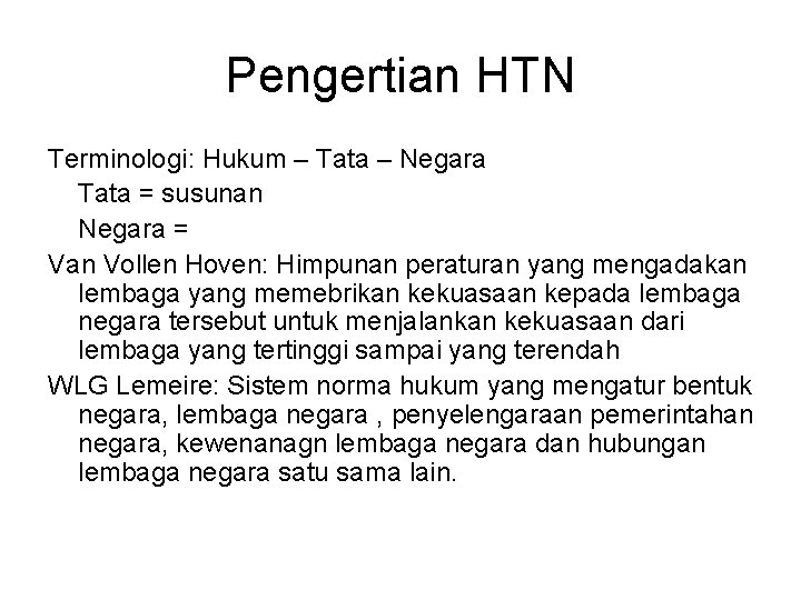 Pengertian HTN Terminologi: Hukum – Tata – Negara Tata = susunan Negara = Van